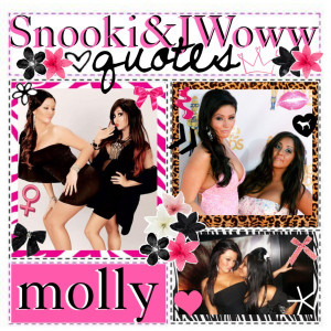 friends, Snooki and Jwoww (: I'll be giving you some of their quotes ...