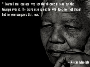 ... brave men is not he who does not feel afraid, but he who conquers that
