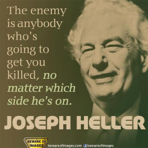... . This quote comes from his masterpiece Catch-22 --- Joseph Heller