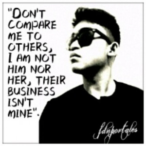 Dont Compare Me To Others I Am Not Him Not Her Their Business Isnt ...