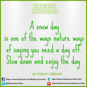 ... you need a day off. Slow down and enjoy the day. Get Robious Corridor
