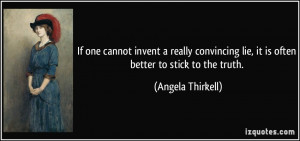 If one cannot invent a really convincing lie, it is often better to ...