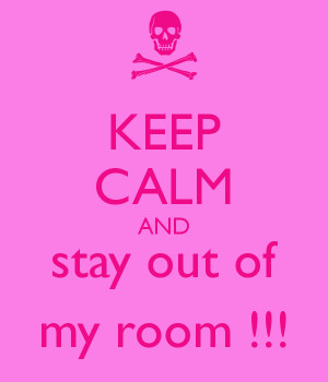 keep-calm-and-stay-out-of-my-room-9.png