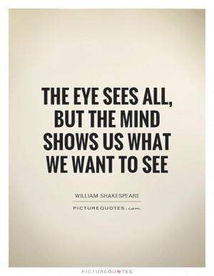 William Shakespeare Quotes Eye Quotes Mind Quotes Denial Quotes