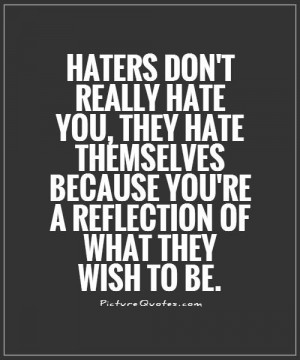 haters-dont-really-hate-you-they-hate-themselves-because-youre-a ...