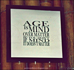 Age is Mind over matter – Age Quote