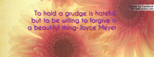 to hold a grudge is hateful , Pictures , but to be willing to forgive ...