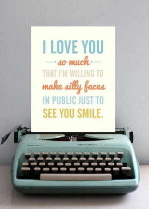 love you so much, that I'm willing to make silly faces in public ...