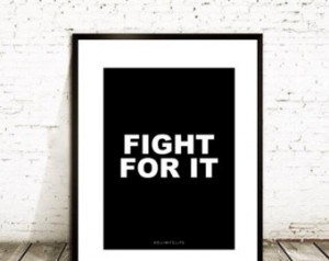 FIGHT FOR IT - 8.5x11 quote poster print - Fast Shipping ...