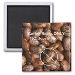 Funny Coffee Beans Only Not Pinto Beans Refrigerator Magnet