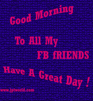 Good Morning to all my fb friends