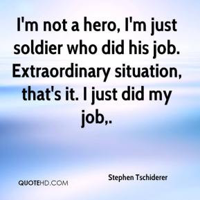 Stephen Tschiderer - I'm not a hero, I'm just soldier who did his job ...