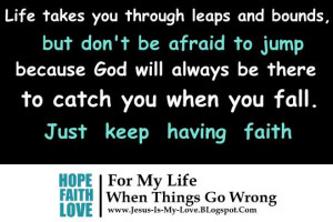 Don't be Afraid God will be there Help you Keep Having Faith.