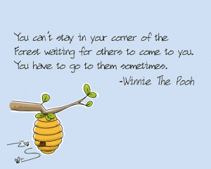 You can't stay in your corner -- Winnie the Pooh quote