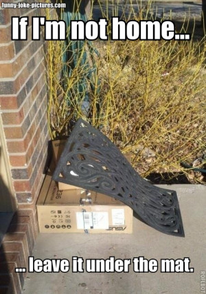 Funny Home Delivery Joke Picture - If I'm not home, leave it under the ...