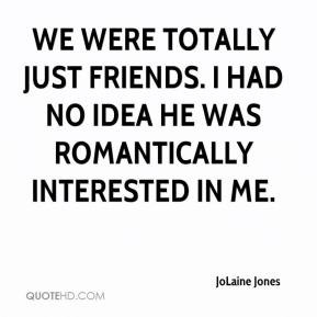 JoLaine Jones - We were totally just friends. I had no idea he was ...