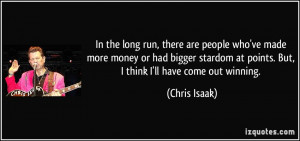 ... stardom at points. But, I think I'll have come out winning. - Chris
