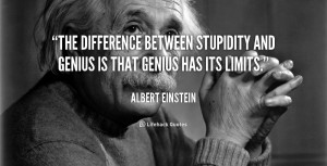 The difference between stupidity and genius is that genius has its ...