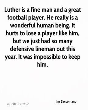 Jim Saccomano - Luther is a fine man and a great football player. He ...
