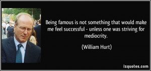 Being famous is not something that would make me feel successful ...