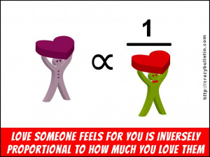 ... feels for you is inversely proportional to how much you love them
