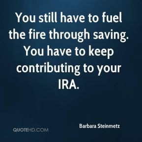 Barbara Steinmetz - You still have to fuel the fire through saving ...