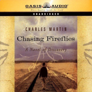 Chasing Fireflies by Charles Martin, audible, listened to this in Sept ...