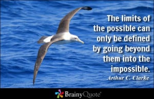 The limits of the possible can only be defined by going beyond them ...