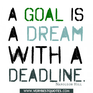 goal is a dream with a deadline – Napoleon Hill Quotes
