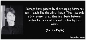 boys, goaded by their surging hormones run in packs like the primal ...