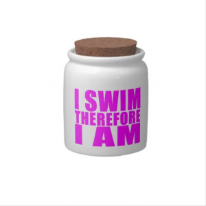 Funny Girl Swimmers Quotes : I Swim Therefore I am Candy Dishes