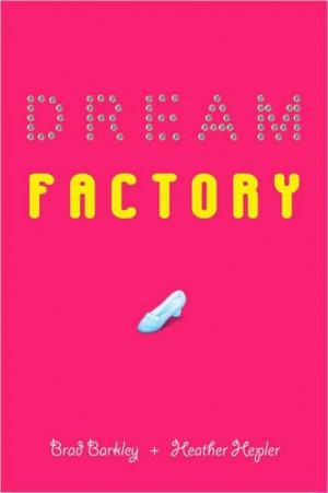 Dream Factory By Brad Barkley and Heather Hepler