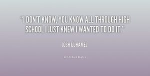 don't know, you know all through high school I just knew I wanted to ...