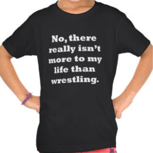 Wrestling Sayings T-shirts & Shirts