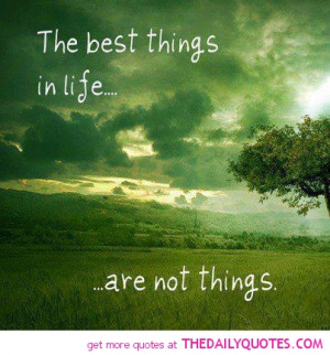 ... picture quotes - The best things in life aren't things. - Life quote