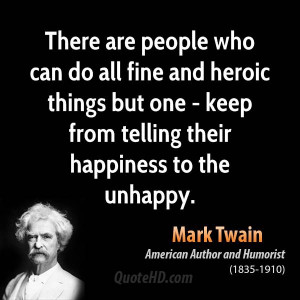 There are people who can do all fine and heroic things but one - keep ...
