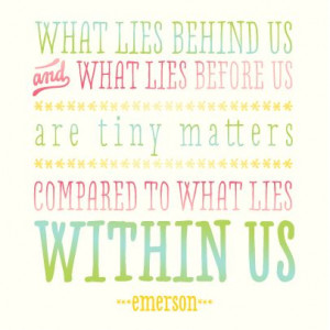 What lies behind us and what lies before us are tiny matters compared ...