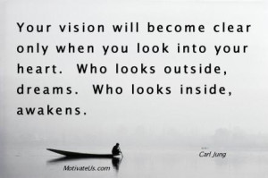 Your vision will become clear only when you look into your heart. Who ...