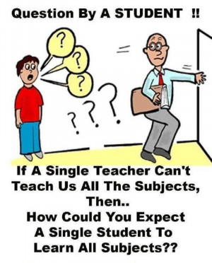 ... you expect a single student to learn all subjects?? Funny School Quote