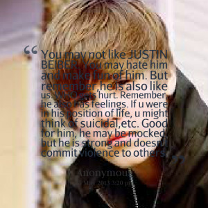Quotes Picture: you may not like justin beiber you may hate him and ...
