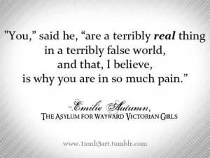 You” said he, “are a terribly real thing in a terribly false world ...