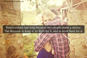 Relationships last long because two people made a choice. The decision ...