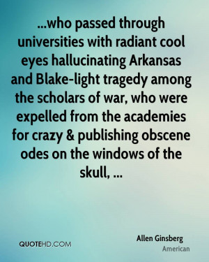 who passed through universities with radiant cool eyes hallucinating ...