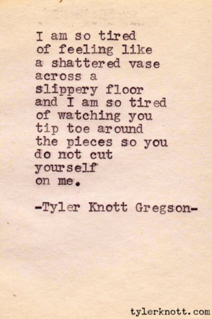 am so tired of feeling like a shattered vase across a slippery floor ...