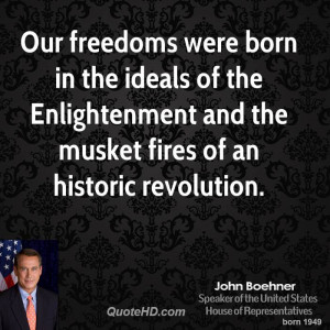 Our freedoms were born in the ideals of the Enlightenment and the ...