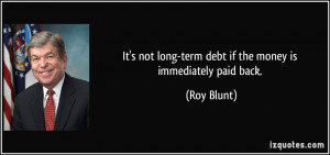 It's not long-term debt if the money is immediately paid back. - Roy ...