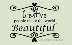 Creative People make the World Beautiful by ItsWrittenOnTheWall, $10 ...