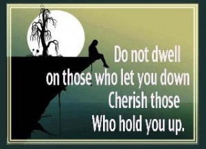 Cherish those who hold you up