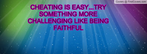 ... easy...try something more challenging like being faithful , Pictures