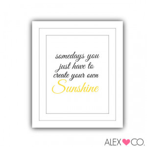 Create Your Own Sunshine, Printable Quote, Sunshine Quote ...